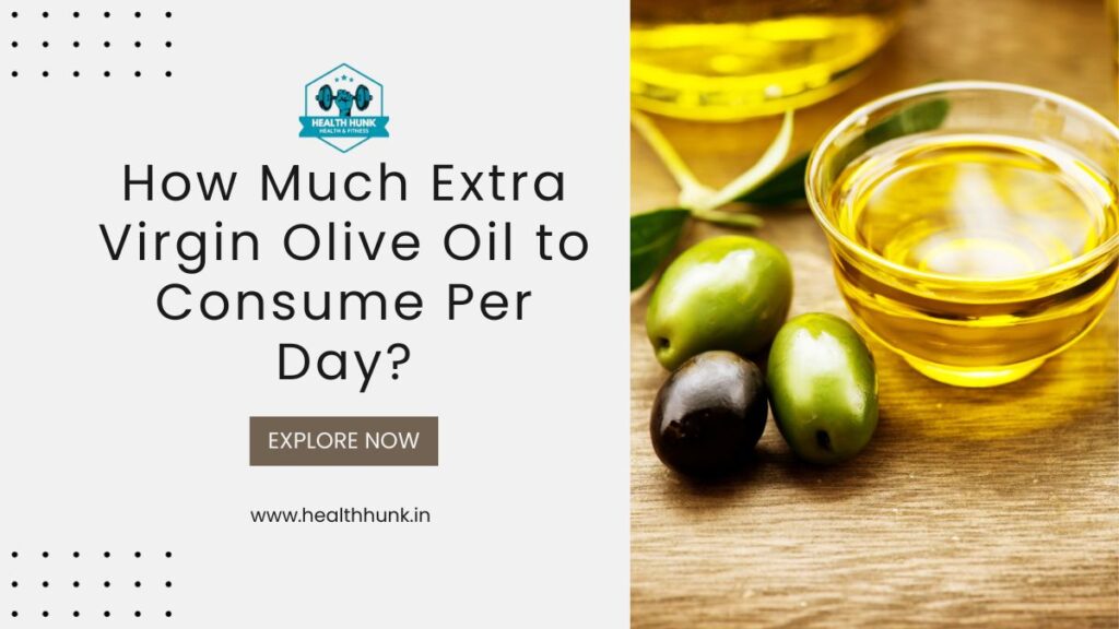 How Much Extra Virgin Olive Oil to Consume Per Day