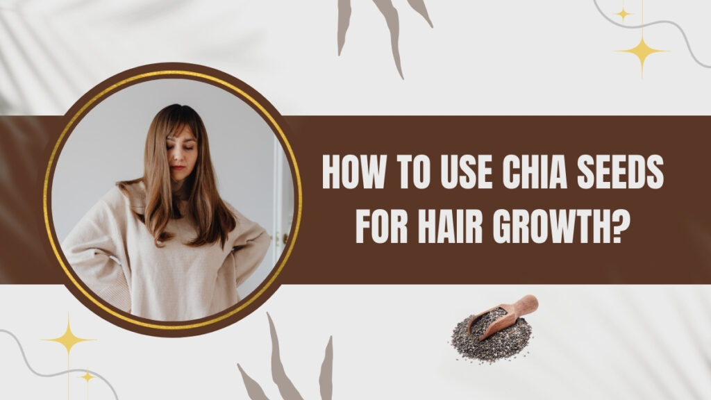 How to Use Chia Seeds for Hair Growth